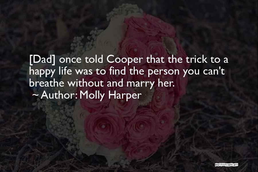Molly Harper Quotes: [dad] Once Told Cooper That The Trick To A Happy Life Was To Find The Person You Can't Breathe Without