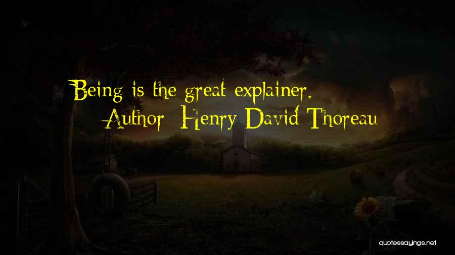 Henry David Thoreau Quotes: Being Is The Great Explainer.
