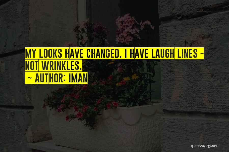 Iman Quotes: My Looks Have Changed. I Have Laugh Lines - Not Wrinkles.