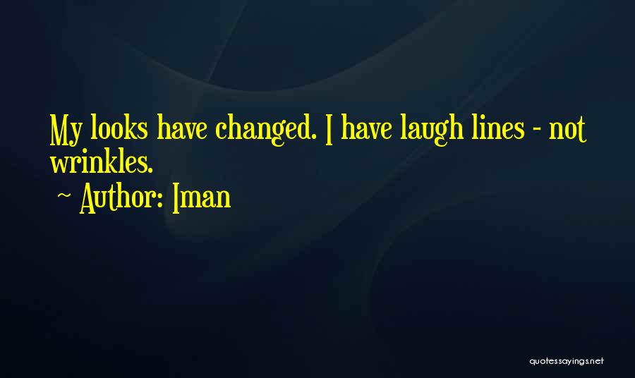 Iman Quotes: My Looks Have Changed. I Have Laugh Lines - Not Wrinkles.