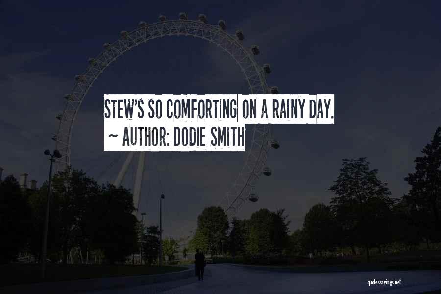 Dodie Smith Quotes: Stew's So Comforting On A Rainy Day.
