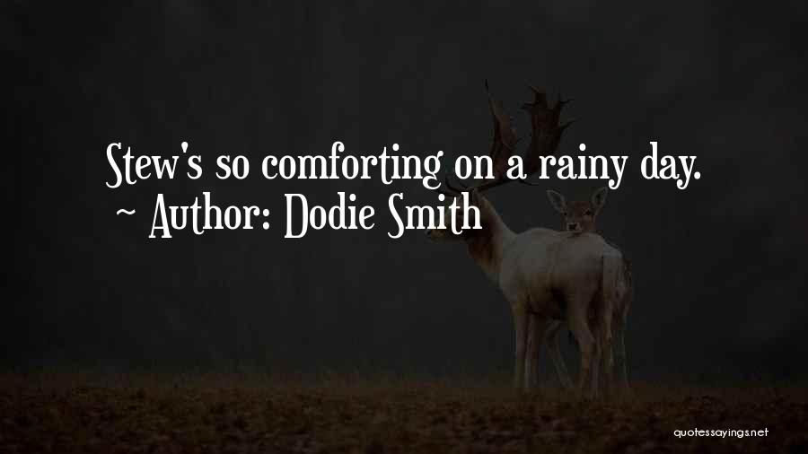 Dodie Smith Quotes: Stew's So Comforting On A Rainy Day.
