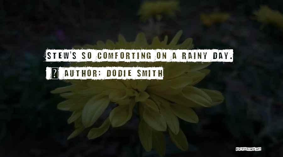 Dodie Smith Quotes: Stew's So Comforting On A Rainy Day.