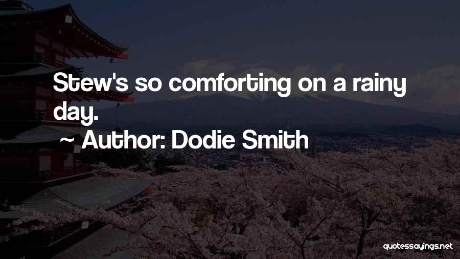 Dodie Smith Quotes: Stew's So Comforting On A Rainy Day.