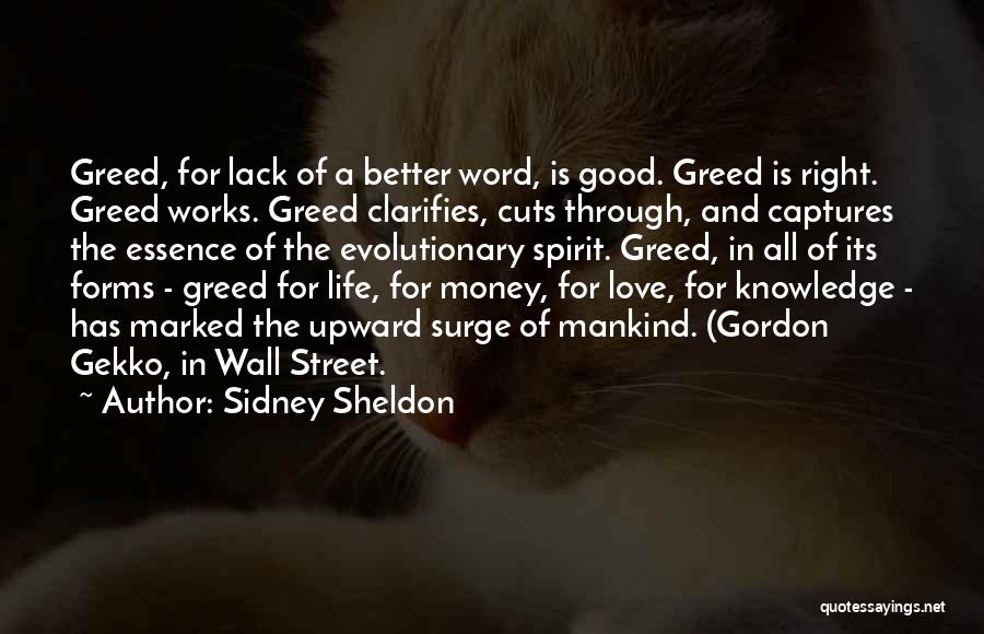 Sidney Sheldon Quotes: Greed, For Lack Of A Better Word, Is Good. Greed Is Right. Greed Works. Greed Clarifies, Cuts Through, And Captures