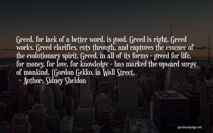 Sidney Sheldon Quotes: Greed, For Lack Of A Better Word, Is Good. Greed Is Right. Greed Works. Greed Clarifies, Cuts Through, And Captures