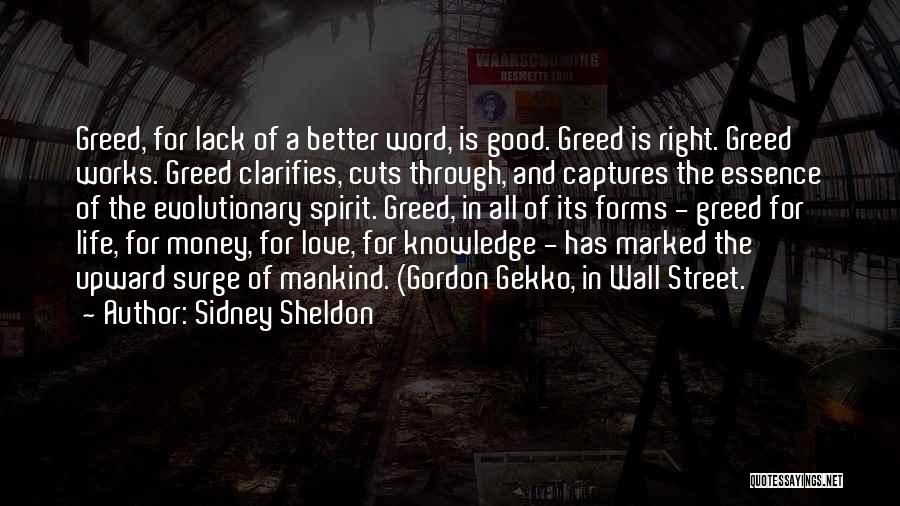 Sidney Sheldon Quotes: Greed, For Lack Of A Better Word, Is Good. Greed Is Right. Greed Works. Greed Clarifies, Cuts Through, And Captures