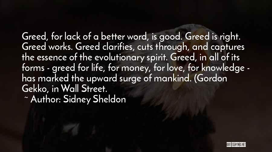 Sidney Sheldon Quotes: Greed, For Lack Of A Better Word, Is Good. Greed Is Right. Greed Works. Greed Clarifies, Cuts Through, And Captures