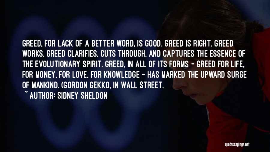 Sidney Sheldon Quotes: Greed, For Lack Of A Better Word, Is Good. Greed Is Right. Greed Works. Greed Clarifies, Cuts Through, And Captures