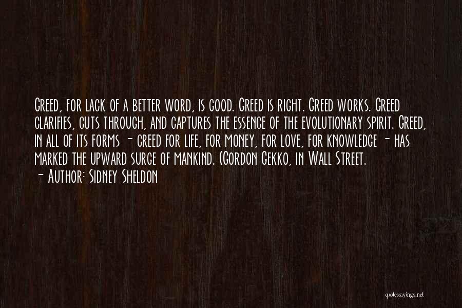 Sidney Sheldon Quotes: Greed, For Lack Of A Better Word, Is Good. Greed Is Right. Greed Works. Greed Clarifies, Cuts Through, And Captures