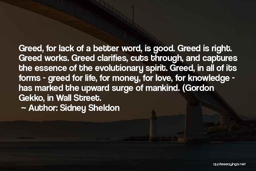 Sidney Sheldon Quotes: Greed, For Lack Of A Better Word, Is Good. Greed Is Right. Greed Works. Greed Clarifies, Cuts Through, And Captures