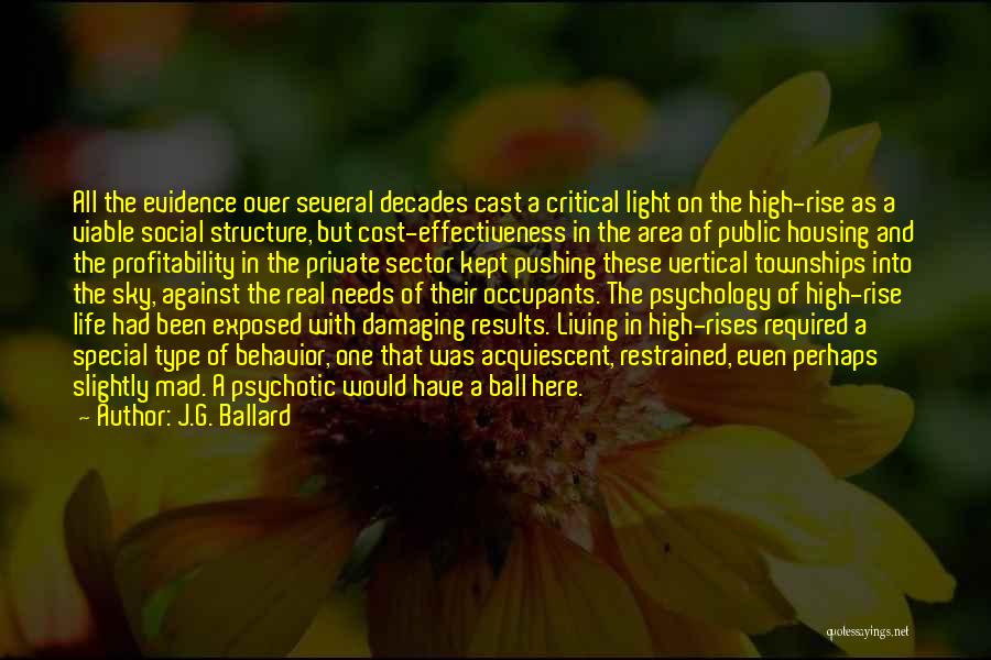 J.G. Ballard Quotes: All The Evidence Over Several Decades Cast A Critical Light On The High-rise As A Viable Social Structure, But Cost-effectiveness