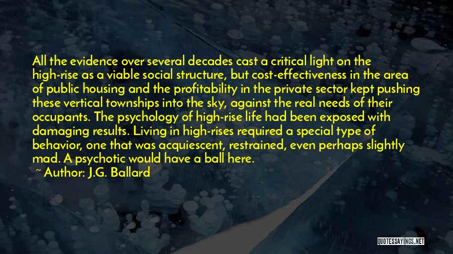 J.G. Ballard Quotes: All The Evidence Over Several Decades Cast A Critical Light On The High-rise As A Viable Social Structure, But Cost-effectiveness