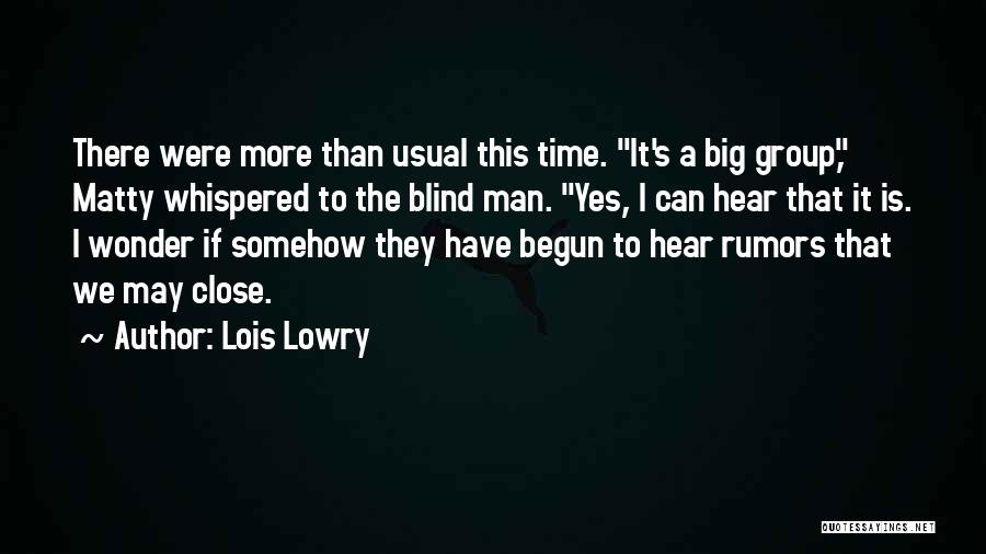 Lois Lowry Quotes: There Were More Than Usual This Time. It's A Big Group, Matty Whispered To The Blind Man. Yes, I Can