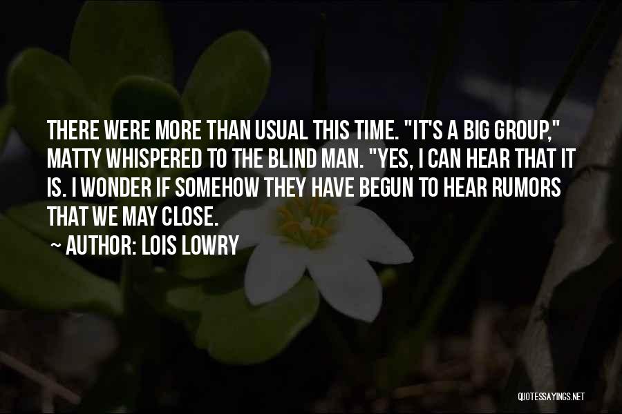 Lois Lowry Quotes: There Were More Than Usual This Time. It's A Big Group, Matty Whispered To The Blind Man. Yes, I Can