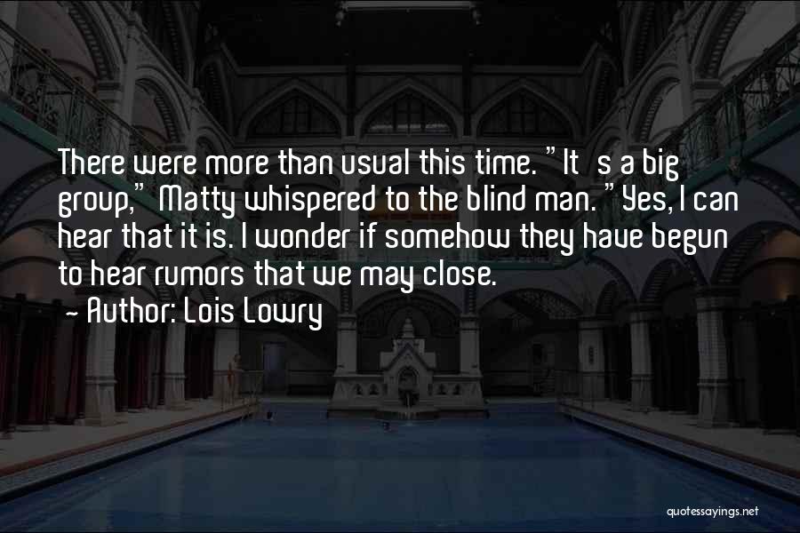 Lois Lowry Quotes: There Were More Than Usual This Time. It's A Big Group, Matty Whispered To The Blind Man. Yes, I Can