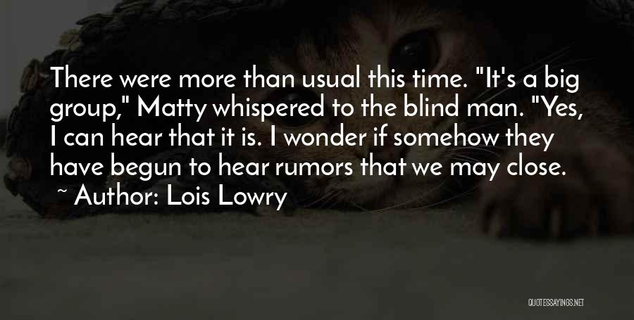 Lois Lowry Quotes: There Were More Than Usual This Time. It's A Big Group, Matty Whispered To The Blind Man. Yes, I Can
