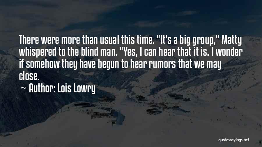 Lois Lowry Quotes: There Were More Than Usual This Time. It's A Big Group, Matty Whispered To The Blind Man. Yes, I Can