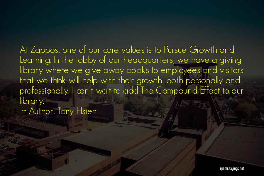 Tony Hsieh Quotes: At Zappos, One Of Our Core Values Is To Pursue Growth And Learning. In The Lobby Of Our Headquarters, We