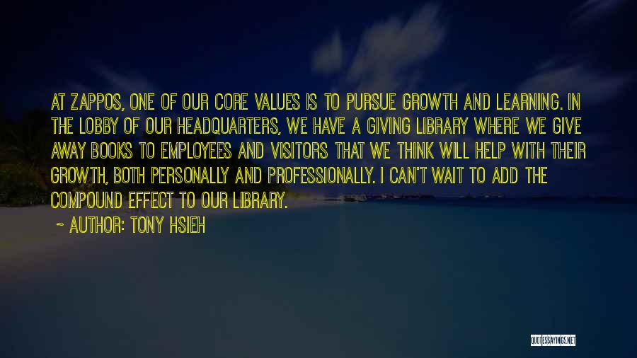 Tony Hsieh Quotes: At Zappos, One Of Our Core Values Is To Pursue Growth And Learning. In The Lobby Of Our Headquarters, We