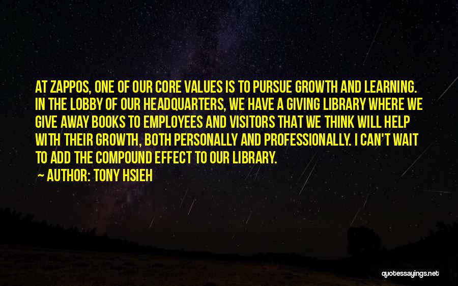 Tony Hsieh Quotes: At Zappos, One Of Our Core Values Is To Pursue Growth And Learning. In The Lobby Of Our Headquarters, We