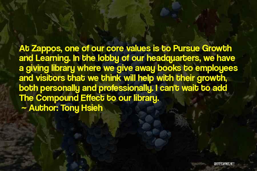 Tony Hsieh Quotes: At Zappos, One Of Our Core Values Is To Pursue Growth And Learning. In The Lobby Of Our Headquarters, We