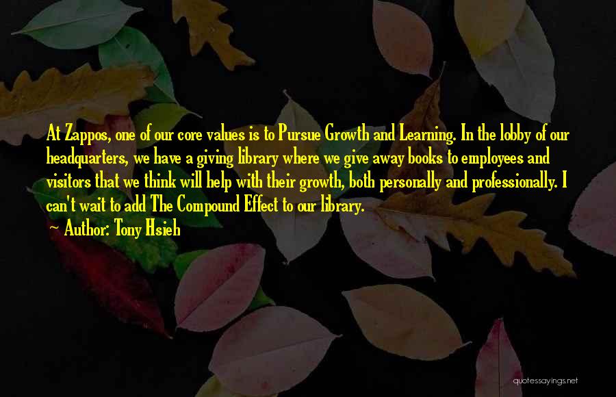 Tony Hsieh Quotes: At Zappos, One Of Our Core Values Is To Pursue Growth And Learning. In The Lobby Of Our Headquarters, We