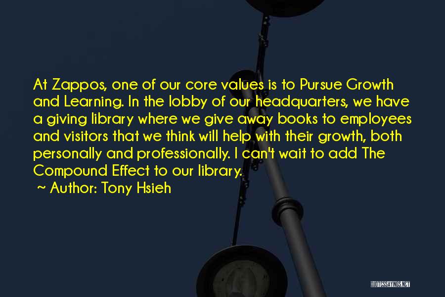 Tony Hsieh Quotes: At Zappos, One Of Our Core Values Is To Pursue Growth And Learning. In The Lobby Of Our Headquarters, We