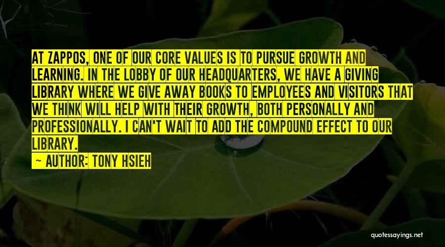 Tony Hsieh Quotes: At Zappos, One Of Our Core Values Is To Pursue Growth And Learning. In The Lobby Of Our Headquarters, We