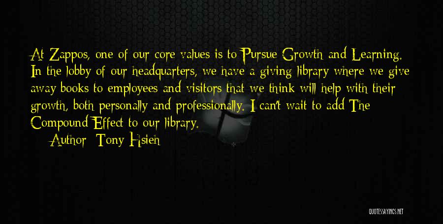 Tony Hsieh Quotes: At Zappos, One Of Our Core Values Is To Pursue Growth And Learning. In The Lobby Of Our Headquarters, We