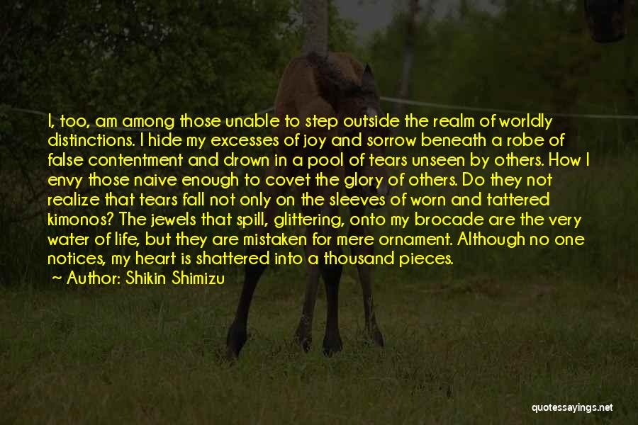 Shikin Shimizu Quotes: I, Too, Am Among Those Unable To Step Outside The Realm Of Worldly Distinctions. I Hide My Excesses Of Joy