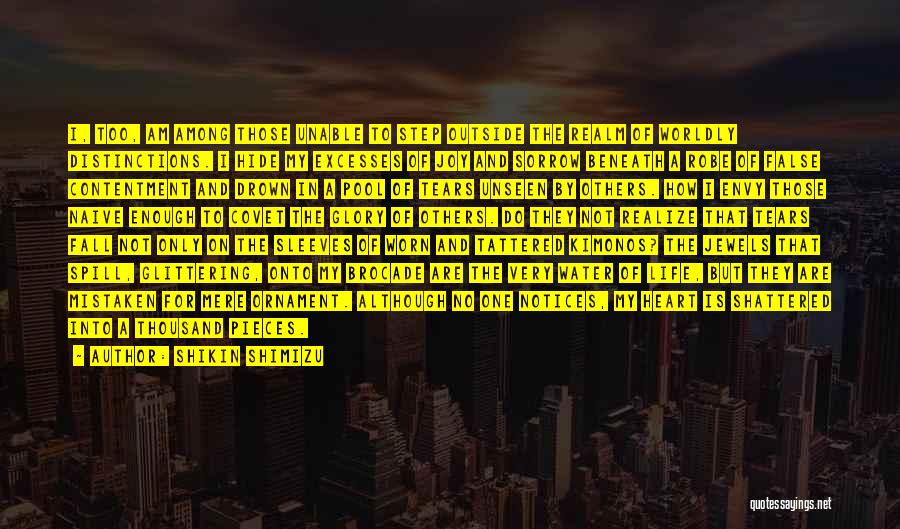 Shikin Shimizu Quotes: I, Too, Am Among Those Unable To Step Outside The Realm Of Worldly Distinctions. I Hide My Excesses Of Joy