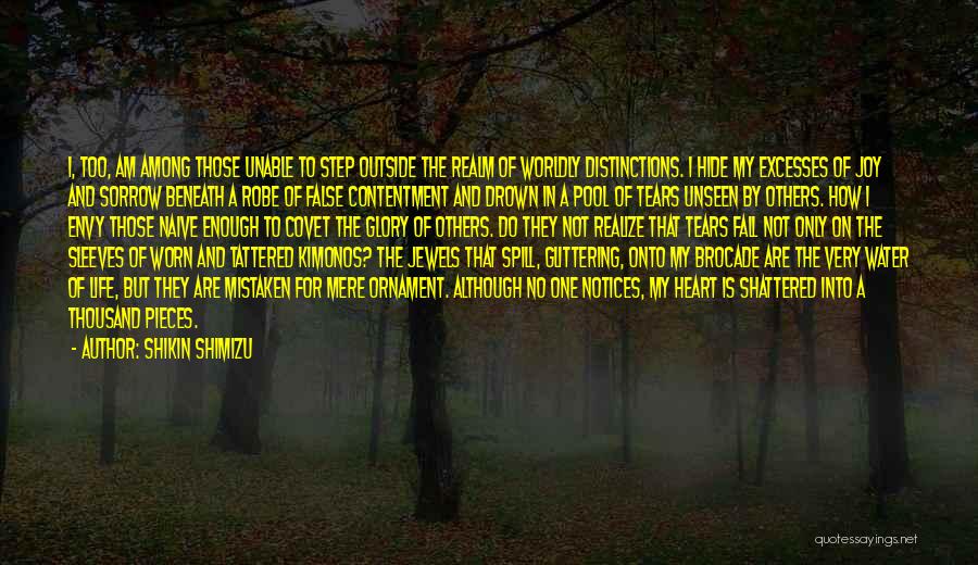 Shikin Shimizu Quotes: I, Too, Am Among Those Unable To Step Outside The Realm Of Worldly Distinctions. I Hide My Excesses Of Joy