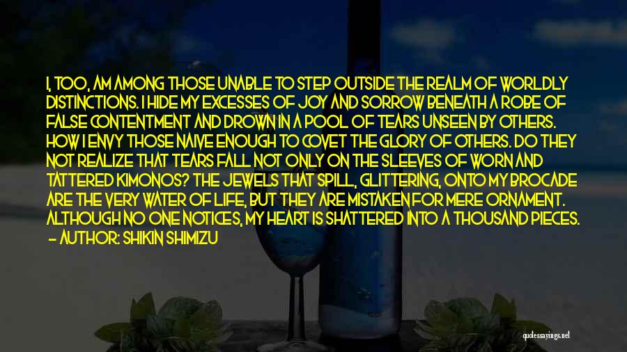 Shikin Shimizu Quotes: I, Too, Am Among Those Unable To Step Outside The Realm Of Worldly Distinctions. I Hide My Excesses Of Joy