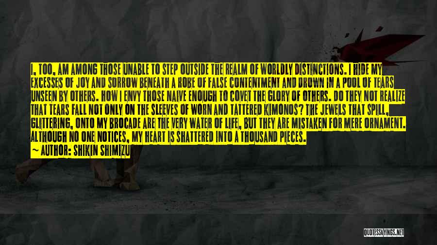 Shikin Shimizu Quotes: I, Too, Am Among Those Unable To Step Outside The Realm Of Worldly Distinctions. I Hide My Excesses Of Joy