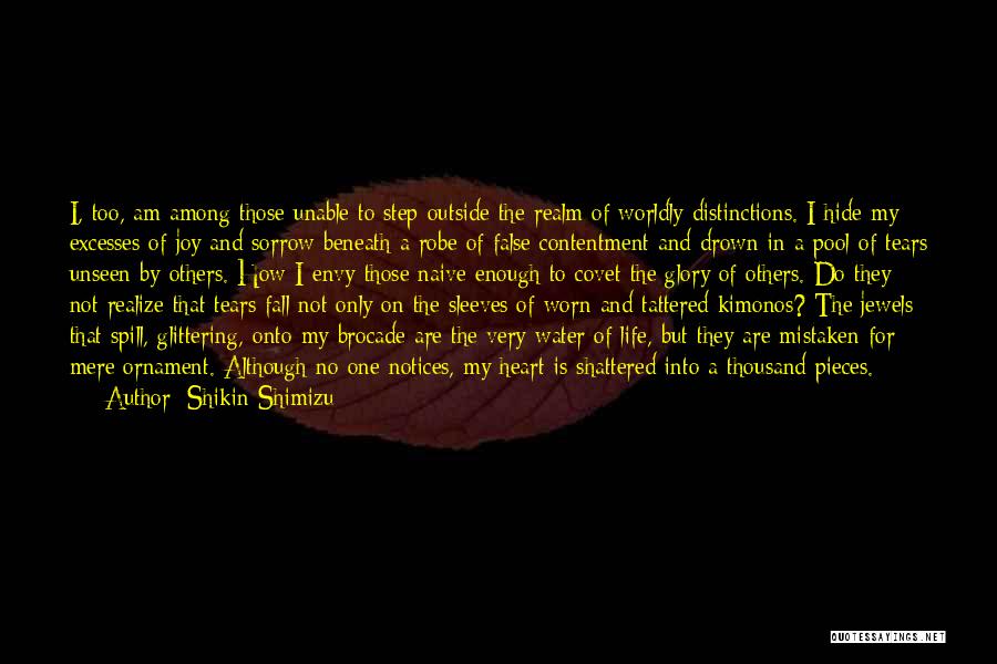 Shikin Shimizu Quotes: I, Too, Am Among Those Unable To Step Outside The Realm Of Worldly Distinctions. I Hide My Excesses Of Joy