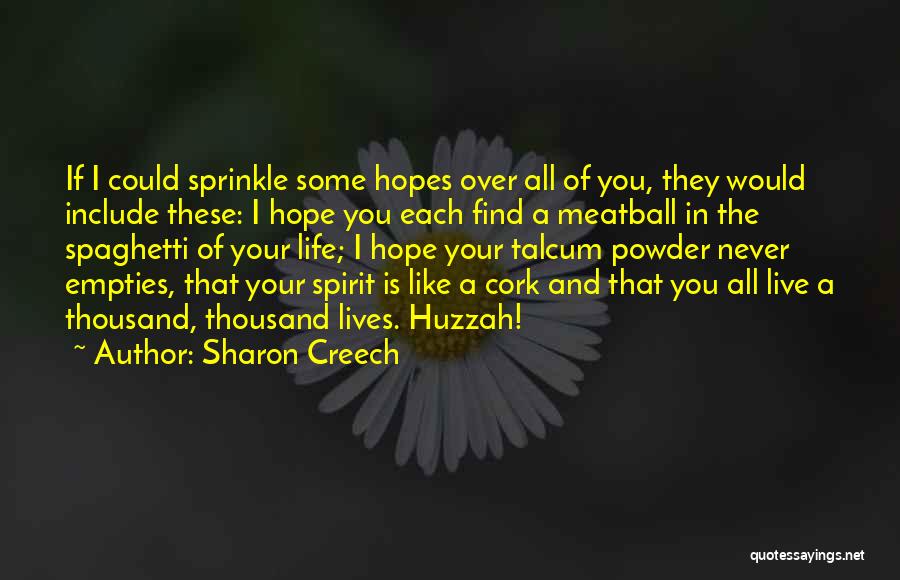 Sharon Creech Quotes: If I Could Sprinkle Some Hopes Over All Of You, They Would Include These: I Hope You Each Find A