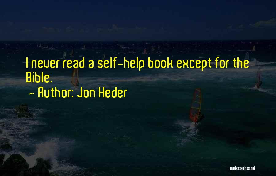 Jon Heder Quotes: I Never Read A Self-help Book Except For The Bible.