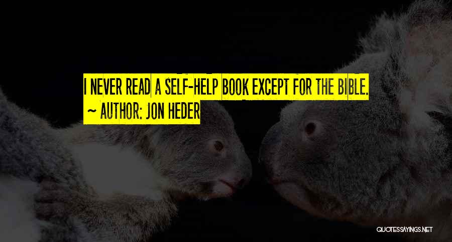 Jon Heder Quotes: I Never Read A Self-help Book Except For The Bible.