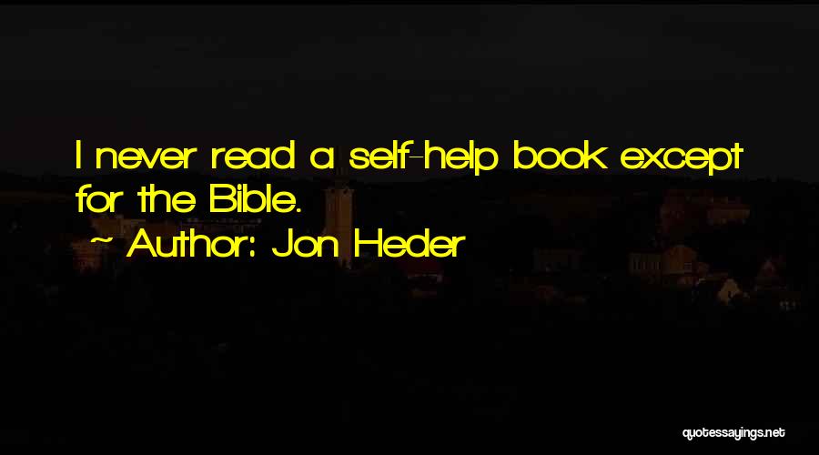 Jon Heder Quotes: I Never Read A Self-help Book Except For The Bible.