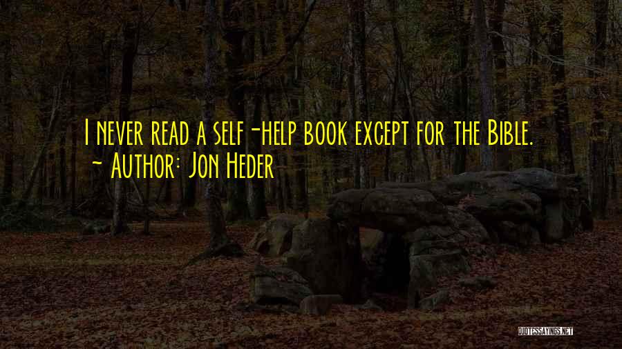 Jon Heder Quotes: I Never Read A Self-help Book Except For The Bible.