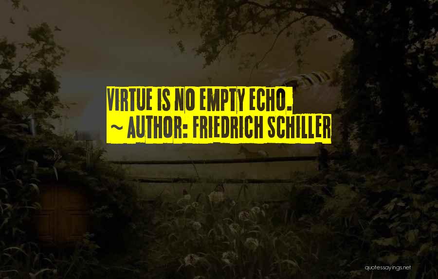 Friedrich Schiller Quotes: Virtue Is No Empty Echo.
