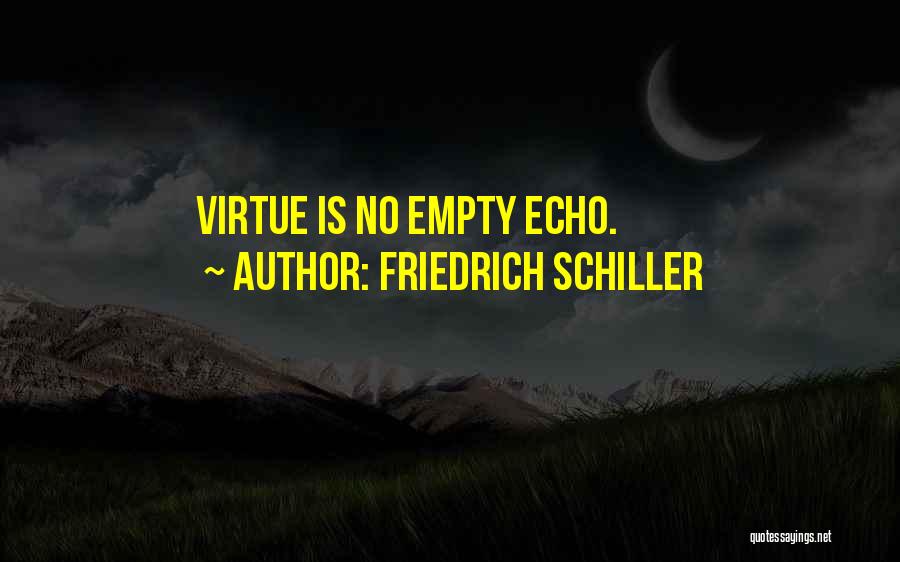 Friedrich Schiller Quotes: Virtue Is No Empty Echo.