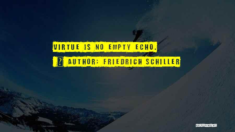 Friedrich Schiller Quotes: Virtue Is No Empty Echo.