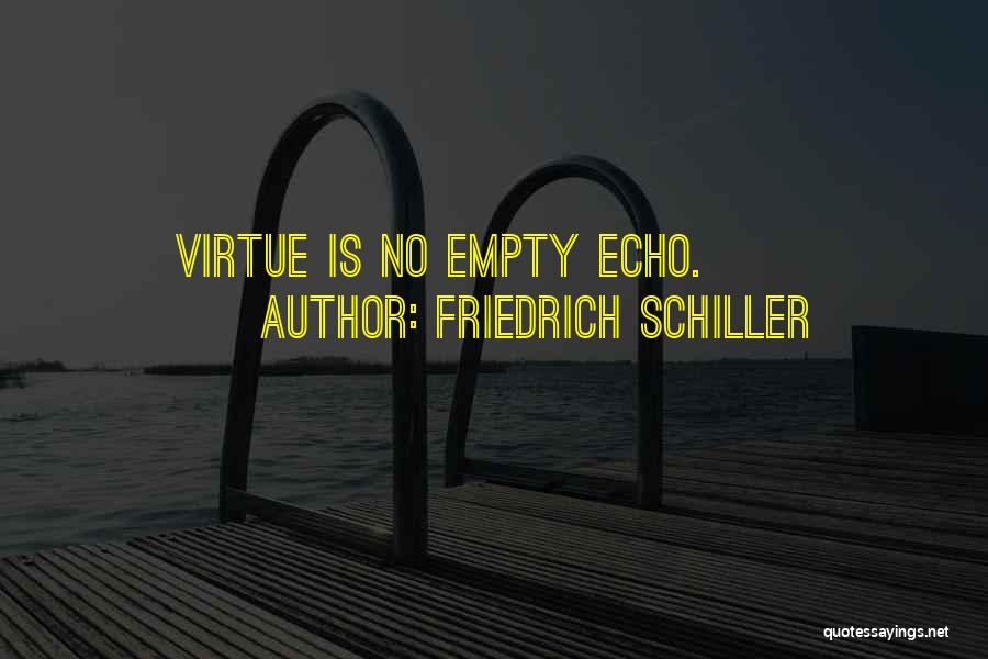 Friedrich Schiller Quotes: Virtue Is No Empty Echo.