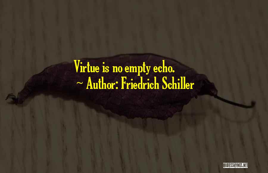 Friedrich Schiller Quotes: Virtue Is No Empty Echo.