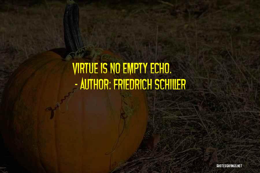 Friedrich Schiller Quotes: Virtue Is No Empty Echo.