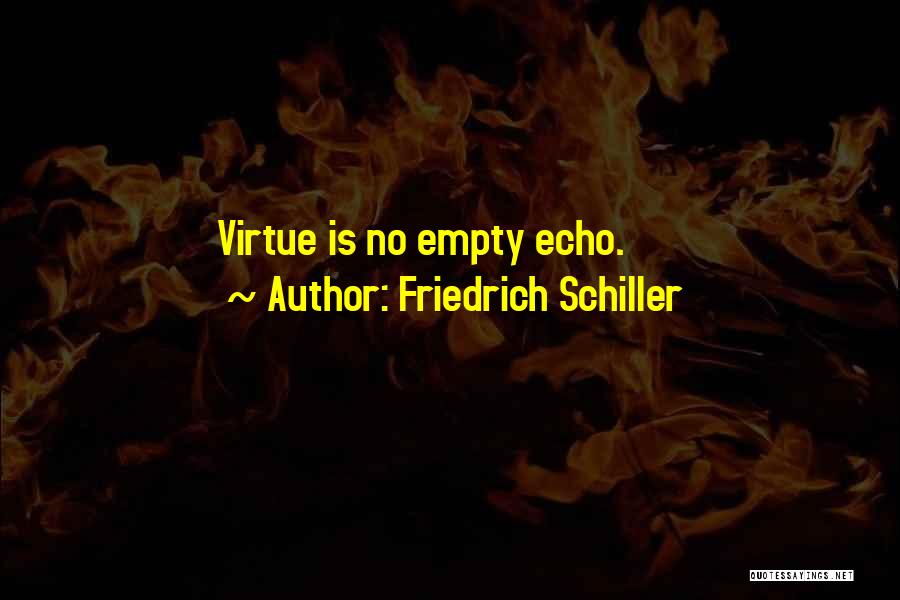 Friedrich Schiller Quotes: Virtue Is No Empty Echo.