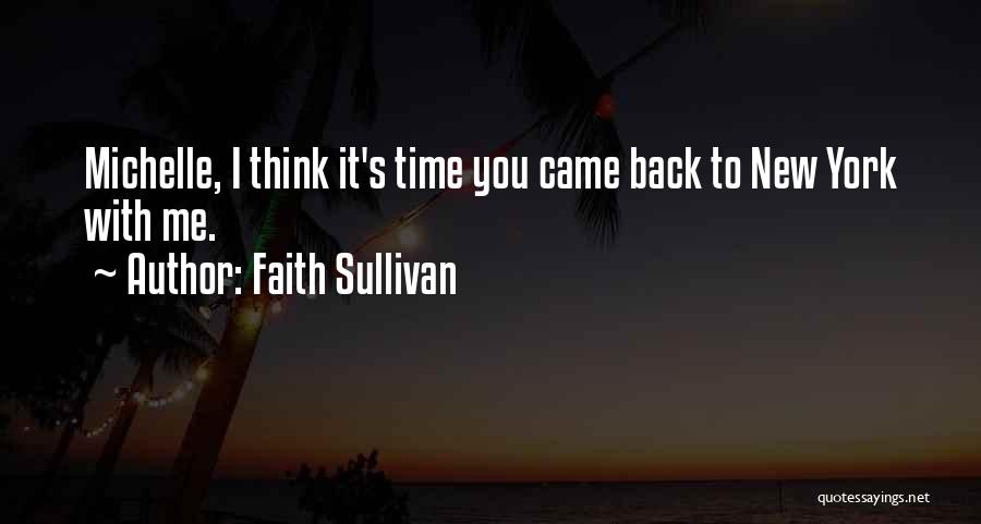 Faith Sullivan Quotes: Michelle, I Think It's Time You Came Back To New York With Me.