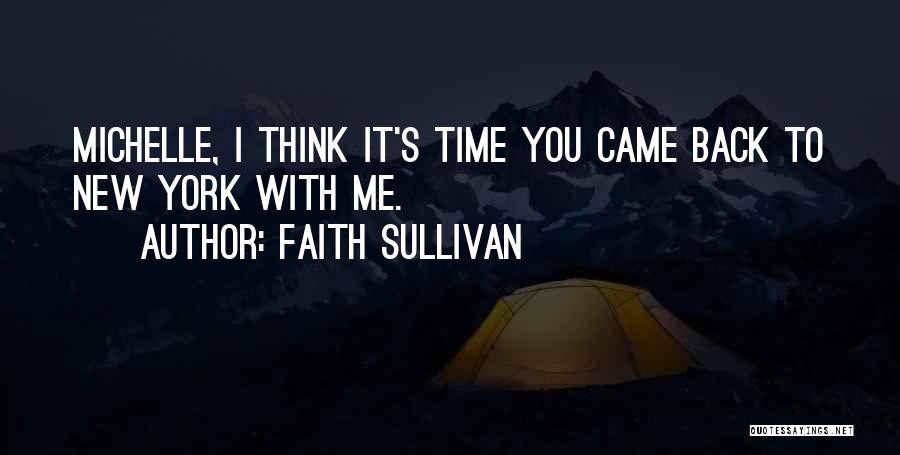 Faith Sullivan Quotes: Michelle, I Think It's Time You Came Back To New York With Me.